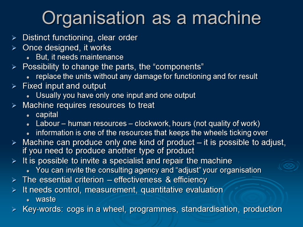 Organisation as a machine Distinct functioning, clear order Once designed, it works But, it